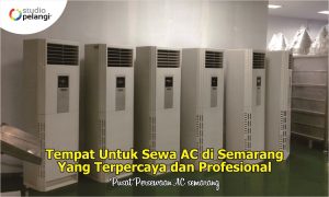 Tempat Untuk Sewa AC di Semarang Yang Terpercaya dan Profesional