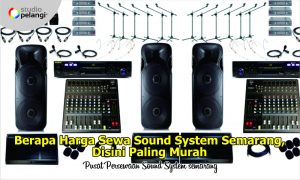 Berapa Harga Sewa Sound System Semarang, Disini Paling Murah