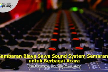 Gambaran Biaya Sewa Sound System Semarang untuk Berbagai Acara