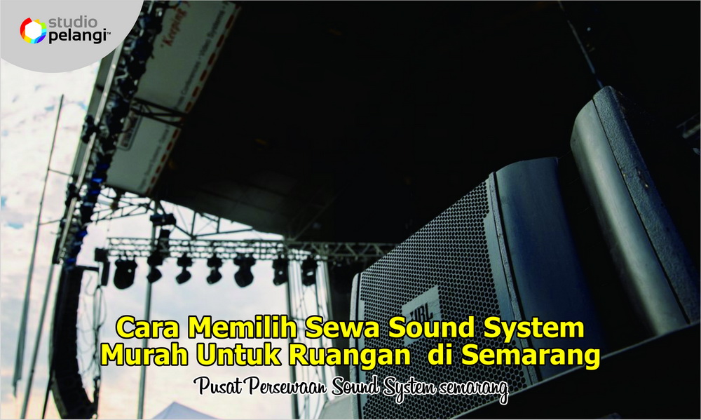 Sound System Rindam Cara Memilih Rental Sound System Murah Semarang untuk Ruangan