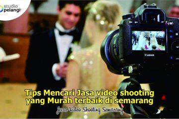 Tips Mencari Jasa Video Shooting Pernikahan Murah di Semarang