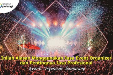 Inilah Alasan Menggunakan Jasa Event Organizer dan Pentingnya Jasa Profesional