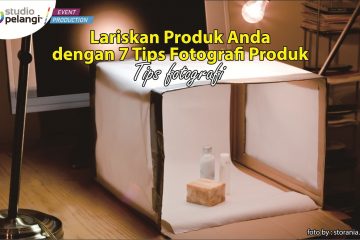 Lariskan Produk Anda dengan 7 TipsFotografi Produk