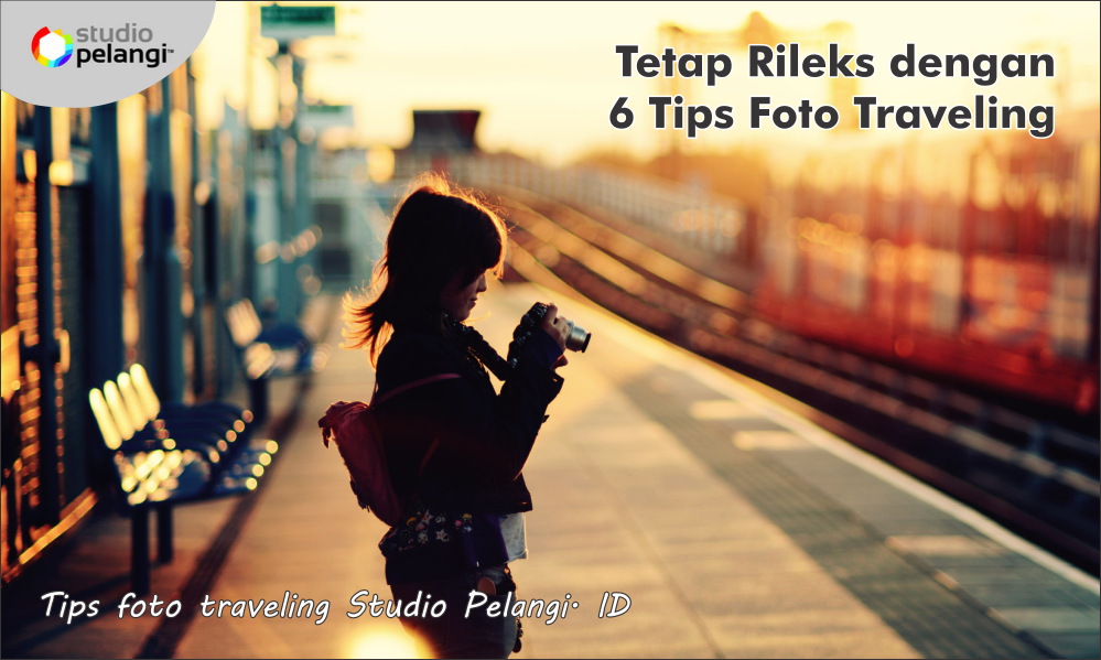 Tetap Rileks dengan 6 Tips Foto Traveling