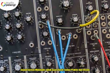 Sound System Minimalis untuk Acara Kecil: Solusi Praktis dan Efisien