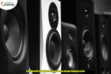 Cara Memilih Sound System yang Sesuai dengan Anggaran Anda