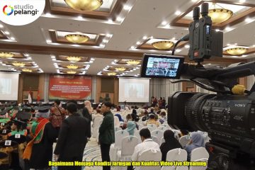 Bagaimana Menjaga Kondisi Jaringan dan Kualitas Video Live Streaming