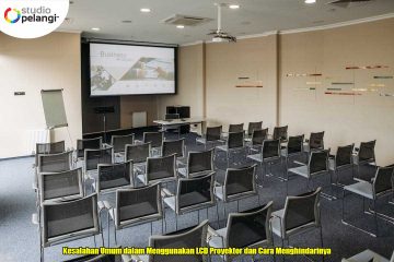 Kesalahan Umum dalam Menggunakan LCD Proyektor dan Cara Menghindarinya