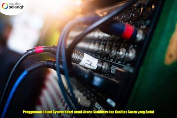 Penggunaan Sound System Kabel untuk Acara: Stabilitas dan Kualitas Suara yang Andal
