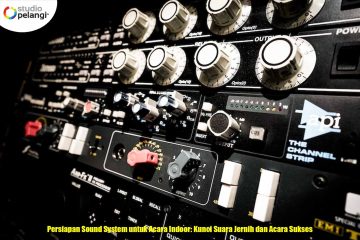 Persiapan Sound System untuk Acara Indoor: Kunci Suara Jernih dan Acara Sukses