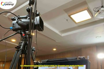 Cara Menyesuaikan Pengaturan Kamera untuk Live Streaming yang Jernih dan Menarik