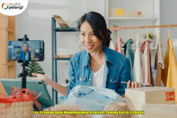 Live Streaming Dapat Mengembangkan Kreativitas: Peluang Baru di Era Digital