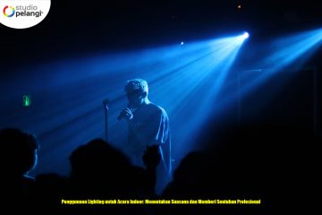 Penggunaan Lighting untuk Acara Indoor: Menentukan Suasana dan Memberi Sentuhan Profesional