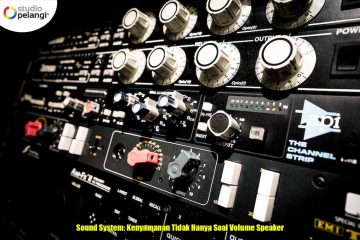 Sound System: Kenyamanan Tidak Hanya Soal Volume Speaker