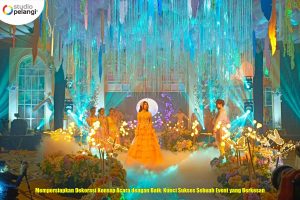 Mempersiapkan Dekorasi Konsep Acara dengan Baik: Kunci Sukses Event yang Berkesan