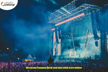 Merancang Panggung Musik yang Ideal untuk Acara Outdoor