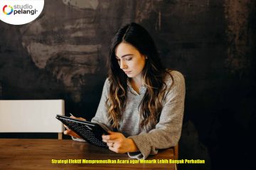 Strategi Efektif Mempromosikan Acara agar Menarik Lebih Banyak Perhatian
