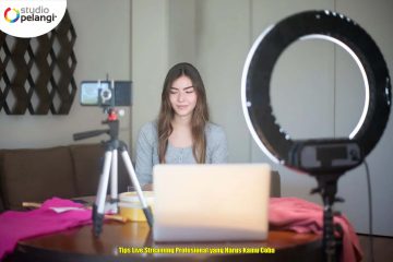 Tips Live Streaming Profesional yang Harus Kamu Coba