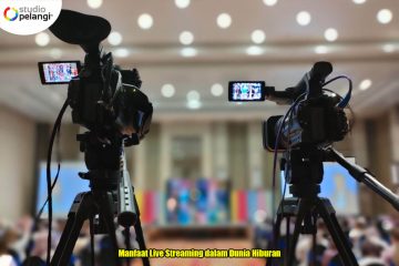 Manfaat Live Streaming dalam Dunia Hiburan