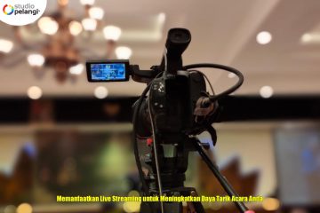 Memanfaatkan Live Streaming untuk Meningkatkan Daya Tarik Acara Anda