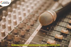 Menggunakan Sound System untuk Menciptakan Suasana Meriah pada Acara Anda