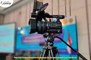 Poin-Poin Penting Mengenai Penggunaan Live Streaming untuk Acara dan Bisnis