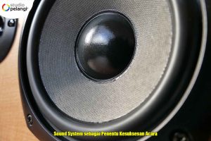 Sound System sebagai Penentu Kesuksesan Acara