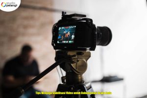 Tips Menjaga Stabilisasi Video untuk Dokumentasi Acara Anda