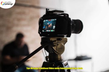 Tips Menjaga Stabilisasi Video untuk Dokumentasi Acara Anda