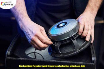 Tips Pemilihan Peralatan Sound System yang Berkualitas untuk Acara Anda