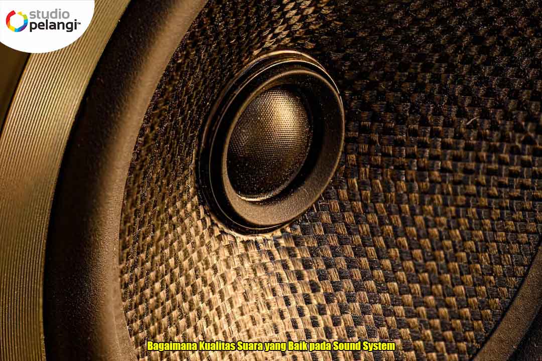 Bagaimana Kualitas Suara yang Baik pada Sound System - Pelangi Event ...