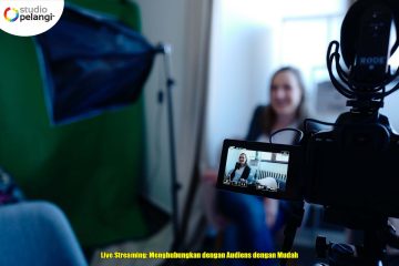 Live Streaming: Menghubungkan dengan Audiens dengan Mudah