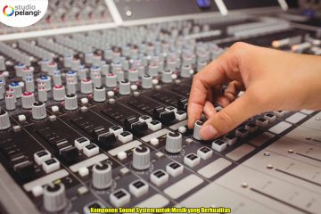 Komponen Sound System untuk Musik yang Berkualitas