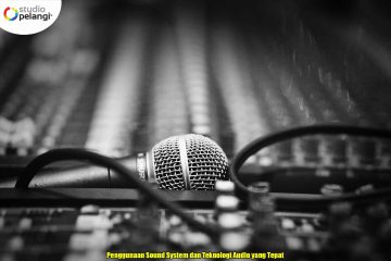 Penggunaan Sound System dan Teknologi Audio yang Tepat
