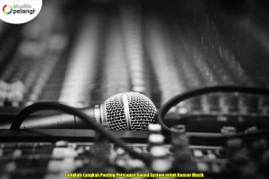 Langkah-Langkah Penting Persiapan Sound System untuk Konser Musik