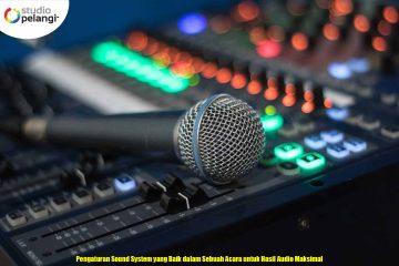 Pengaturan Sound System yang Baik dalam Sebuah Acara untuk Hasil Audio Maksimal