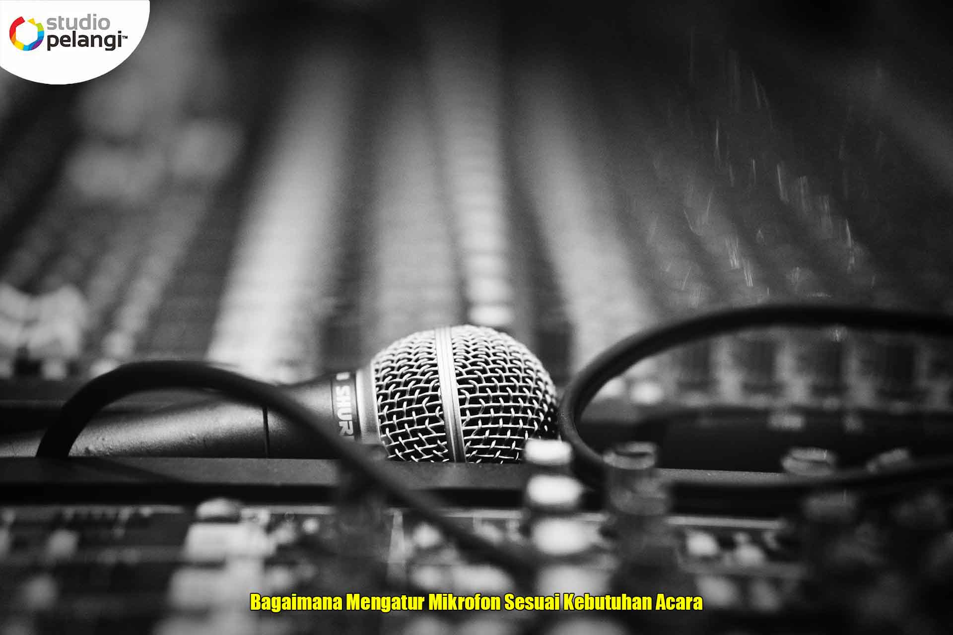Bagaimana Mengatur Mikrofon Sesuai Kebutuhan Acara