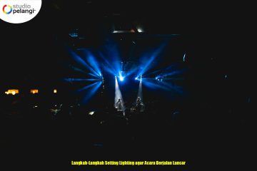 Langkah-Langkah Setting Lighting agar Acara Berjalan Lancar