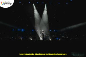 Peran Penting Lighting dalam Menyorot dan Menonjolkan Pengisi Acara