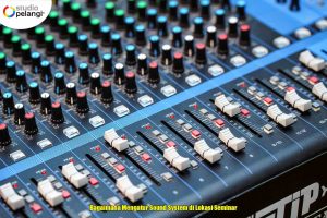 Bagaimana Mengatur Sound System di Lokasi Seminar