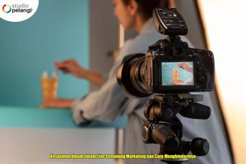 Kesalahan Umum dalam Live Streaming Marketing dan Cara Menghindarinya