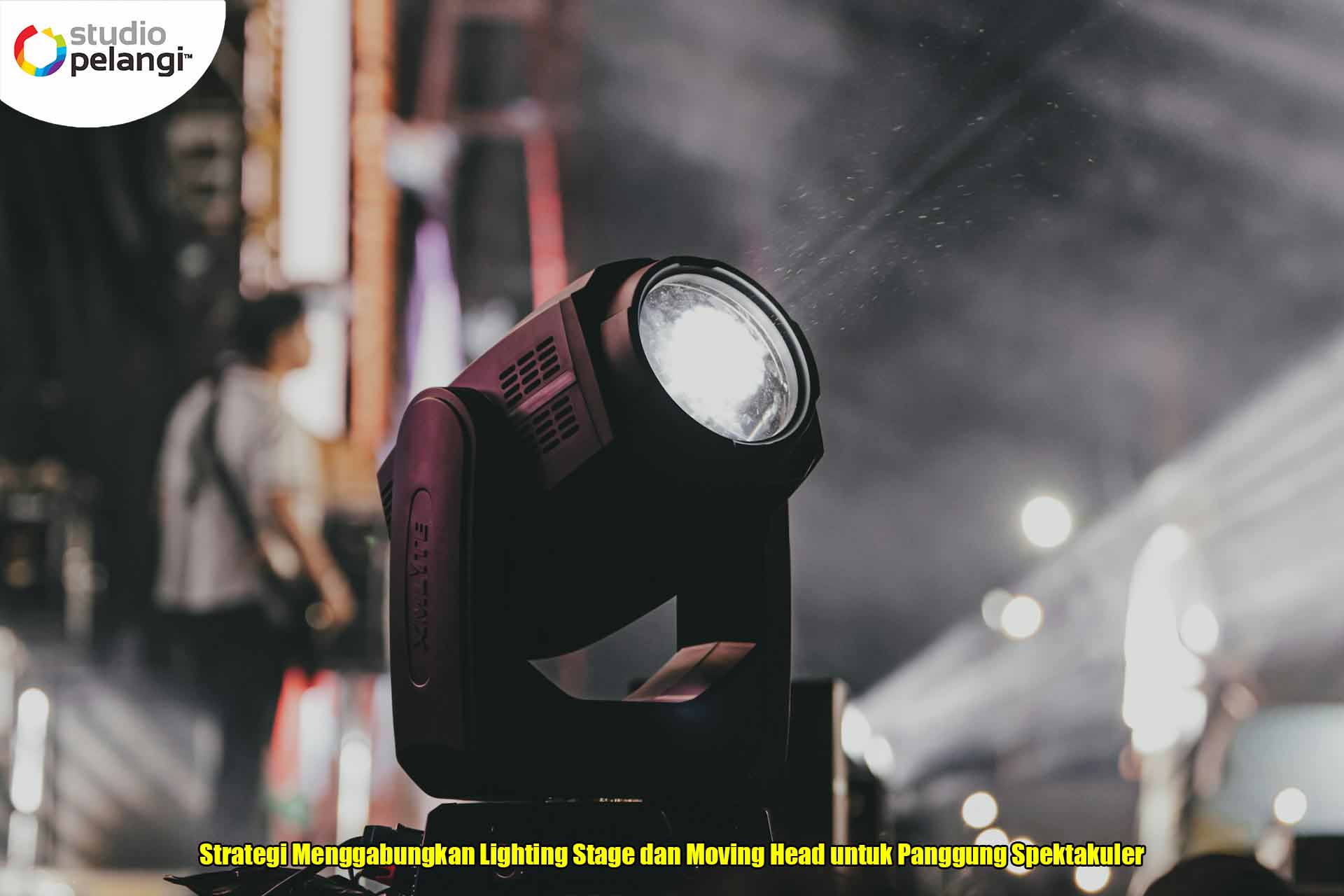 Strategi Menggabungkan Lighting Stage dan Moving Head untuk Panggung Spektakuler