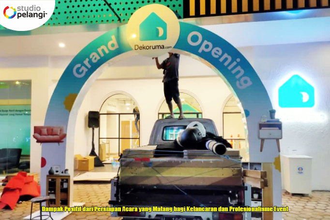 Dampak Positif dari Persiapan Acara yang Matang bagi Kelancaran dan Profesionalisme Event