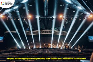 Integrasi Desain Panggung Acara dengan Lighting untuk Tampilan yang Lebih Dramatis dan Profesional