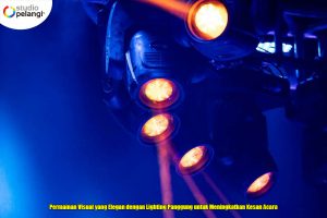 Permainan Visual yang Elegan dengan Lighting Panggung untuk Meningkatkan Kesan Acara