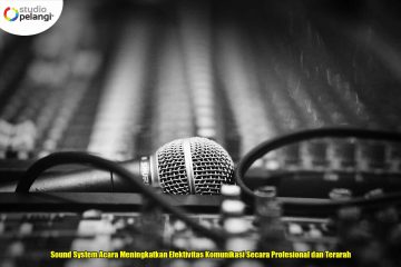 Sound System Acara Meningkatkan Efektivitas Komunikasi Secara Profesional dan Terarah