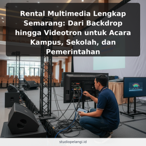 Rental Multimedia Lengkap Semarang: Dari Backdrop hingga Videotron untuk Acara Kampus, Sekolah, dan Pemerintahan