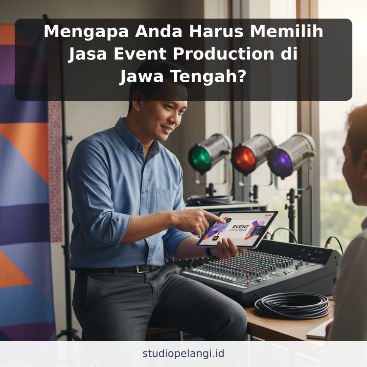 Mengapa Anda Harus Memilih Jasa Event Production di Jawa Tengah?