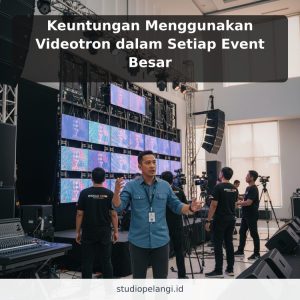 Keuntungan Menggunakan Videotron dalam Setiap Event Besar