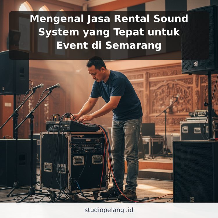 Mengenal Jasa Rental Sound System yang Tepat untuk Event di Semarang